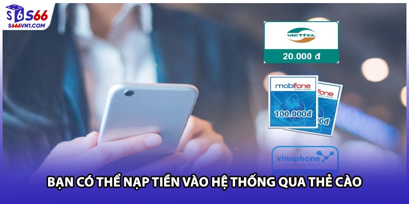 Bạn có thể nạp tiền vào hệ thống qua thẻ cào