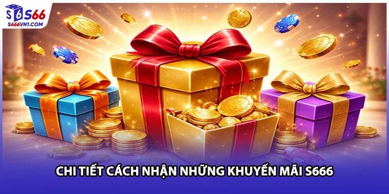 Chi tiết cách nhận những khuyến mãi S666
