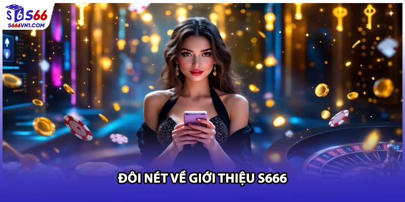 Đôi nét về giới thiệu S666