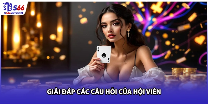Giải đáp các câu hỏi của hội viên