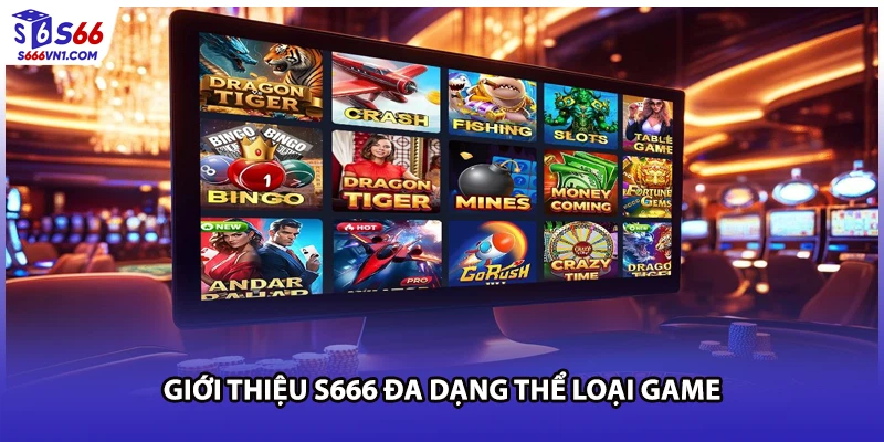 Giới thiệu S666 đa dạng thể loại game