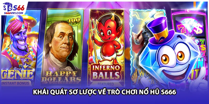 Khái quát sơ lược về trò chơi nổ hũ S666