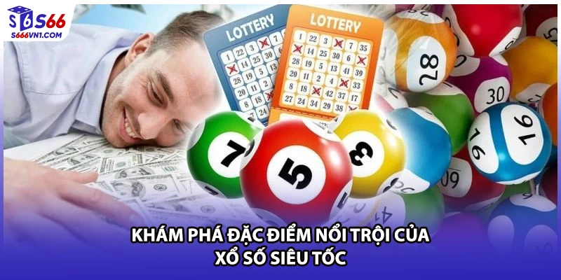 Khám phá đặc điểm nổi trội của xổ số siêu tốc