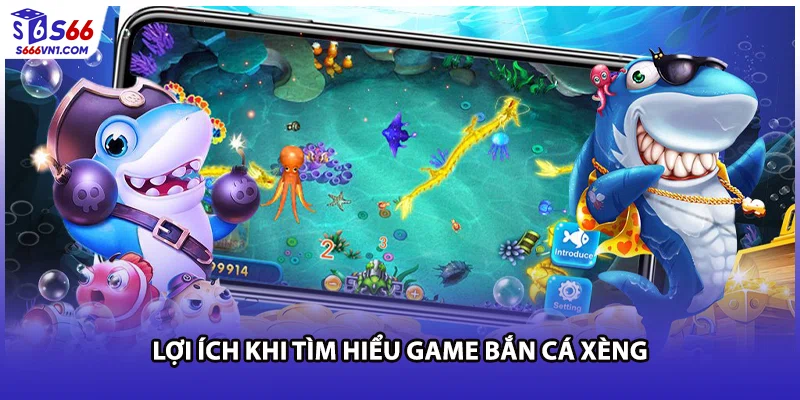 Lợi ích khi tìm hiểu game bắn cá xèng