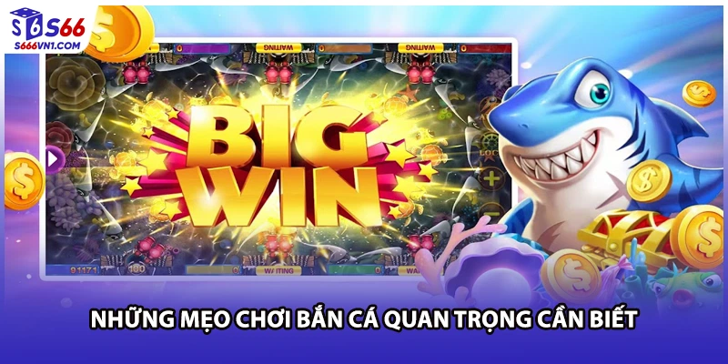 Những mẹo chơi bắn cá quan trọng cần biết