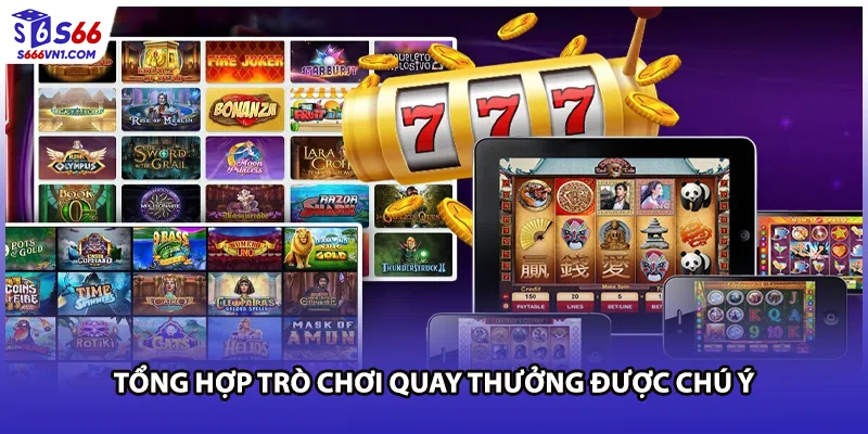 Tổng hợp trò chơi quay thưởng được chú ý